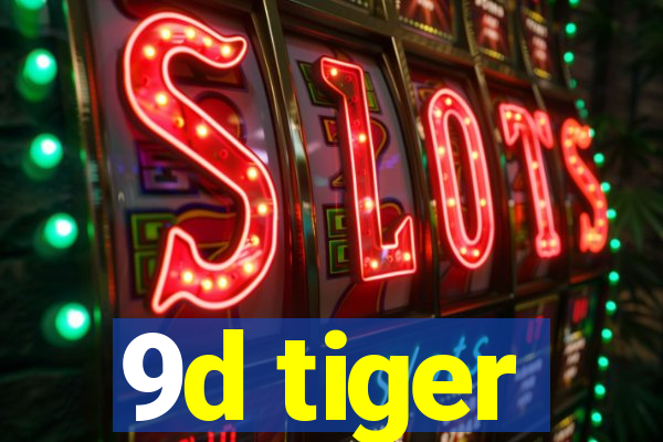 9d tiger